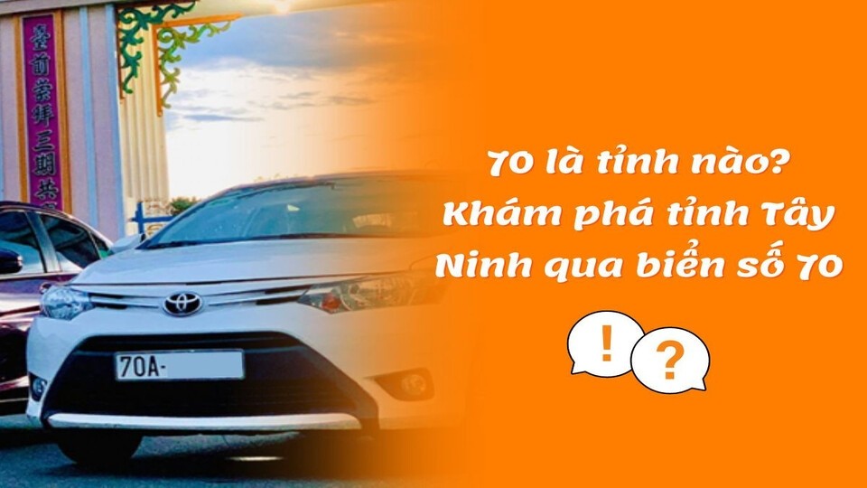 Tìm hiểu biển số xe 70 là tỉnh nào tại Việt Nam