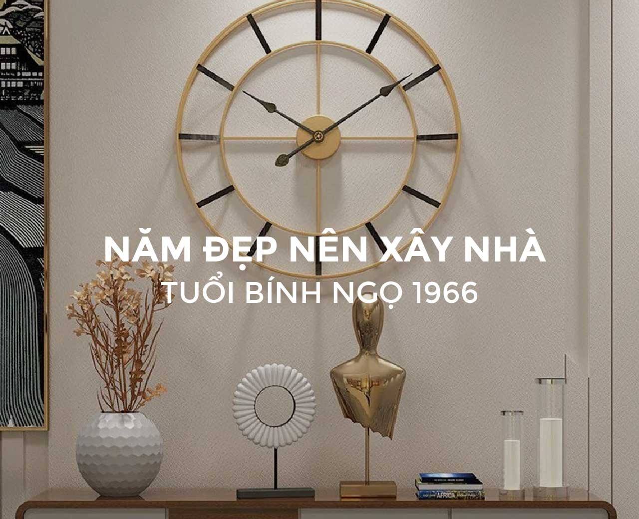 Năm nào đẹp tuổi bính ngọ sinh năm 1966 hợp hướng nào