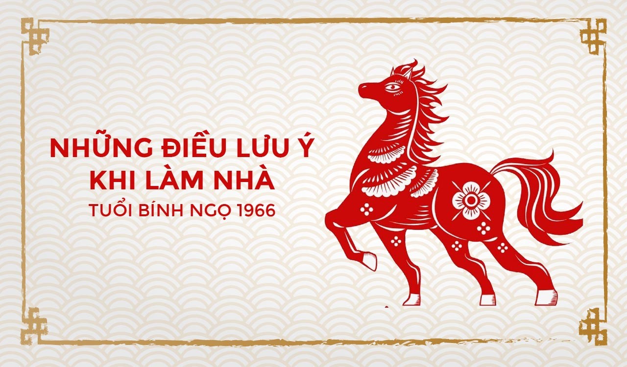 Cần lưu ý những điều gì khi làm nhà ở tuổi 1966 Bính Ngọ